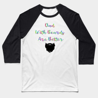 Dad With Beards Are Better Baseball T-Shirt